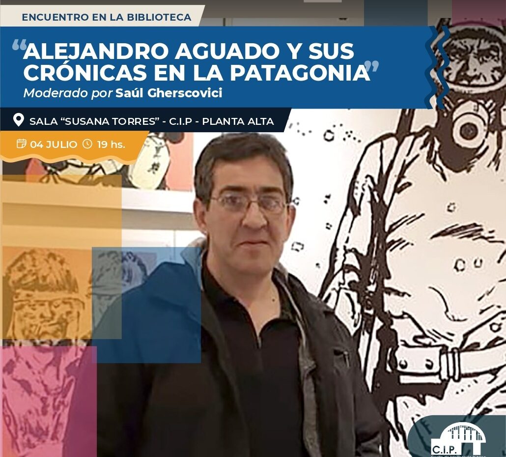 Alejandro Aguado y sus crónicas patagónicas: encuentro literario en la biblioteca del CIP